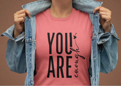 You Are Enough t-shirt